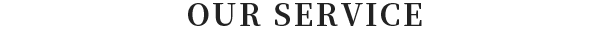 OUR SERVICE